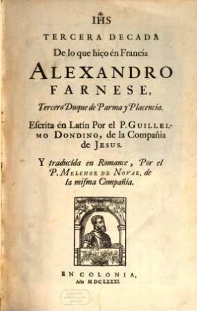 ... Decada De Las Guerras De Flandes. 3, Tercera Decada : De lo que hiço én Francía Alexandro Farnese, Tercero Duque de Parma y Placencía