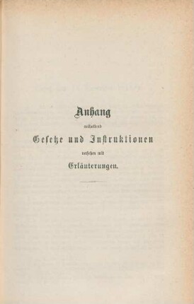 Anhang enthaltend Gesetze und Instruktionen versehen mit Erläuterungen.