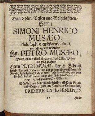 Dem Edlen/ Vesten und Wolgelahrten/ Herrn Simoni Henrico Musæo, [...]