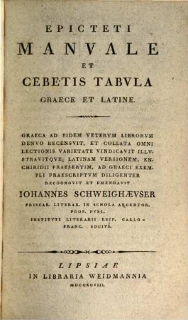 Epicteti Manvale Et Cebetis Tabvla : Graece Et Latine. Graeca Ad Fidem Vetervm Librorvm Denvo Recensvit, Et Collata Omni Lectionis Varietate Vindicavit Illvstravitqve, Latinam Versionem Enchiridii Praesertim, Ad Graeci Exempli Praescriptvm Diligenter