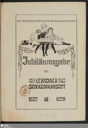 Jubiläumsgabe der Leipziger Schülerwerkstatt : 1880-1905