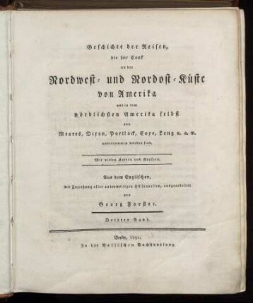 Bd.  Geschichte der Reisen, die seit Cook an der Nordwest- und Nordost-Küste von Amerika und in dem nördlichsten Amerika selbst von Meares, Dixon, Portlock, Coxe, Long u. a. m. unternommen worden sind. Dritter Band