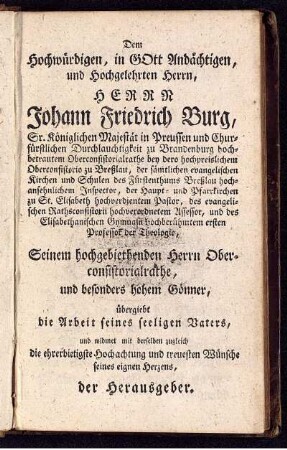 Dem Hochwürdigen, in Gott Andächtigen und Hochgelehrten Herrn, Herrn Johann Friedrich Burg ...