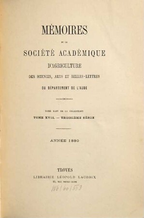 Mémoires de la Société Académique d'Agriculture des Sciences, Arts et Belles-Lettres du Département de l'Aube. 44 = Sér. 3, T. 17. 1880