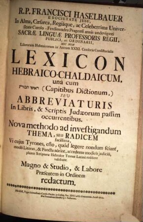R. P. Francisci Haselbauer ... Lexicon Hebraico-Chaldaicum : una cum rasej tebot (Capitibus Dictionum) , seu Abbreviaturis In Libris, & Scriptis Judaeorum passim occurrentibus ...
