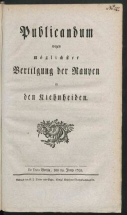 Publicandum wegen möglichster Vertilgung der Raupen in den Kiehnheiden : De Dato Berlin, den 29. Juny 1792.