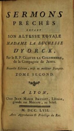 Sermons Prêches : Devant Son Altesse Royale Madame La Duchesse D'Yorck. 2