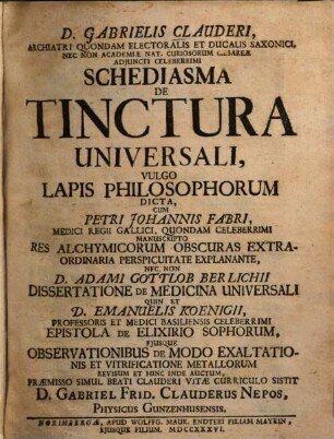 D. Gabrielis Clauderi ... Schediasma De Tinctura Universali, Vulgo Lapis Philosophorum Dicta