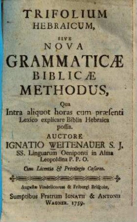 Trifolium Hebraicum : Sive nova grammaticae biblicae methodus, qua intra aliquot horas cum praesenti lexico explicare Biblia Hebraica possis