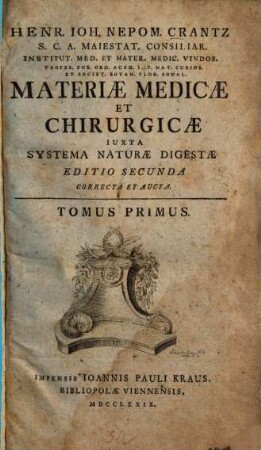 Henr. Ioh. Nepom. Crantz ... Materiae Medicae Et Chirurgicae ... Editio Secunda Correcta Et Aucta : Iuxta Systema Naturae Digesta. 1