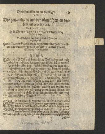 XII. Die himmlische art der glaubigen in diesem und jenem leben. Auß Phil. III,20.21. Zu S. Mariae in Berlin den 2. April. (war der Sonntag Judica) 1693. Betrachtet bey ansehnlicher Leichbegängnüß Herrn Martin Engels/ wohl-verdienten Raths-verwandten und Stadtschreibers/ als derselbe den 22. Mart. selig von Gott abgefunden worden