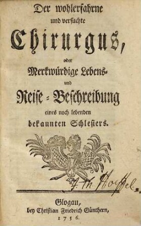 Der wohlerfahrne und versuchte Chirurgus, oder merckwürdige Lebens- und Reisebeschreibung eines noch lebenden bekannten Schlesiers