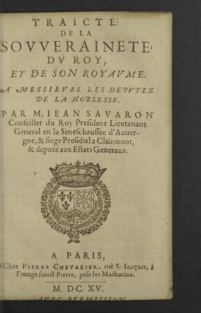 Traicté De La Sovveraineté Dv Roy, Et De Son Royavme : A Messieurs Les Deputez De La Noblesse