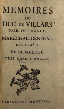 Mémoires Du Duc De Villars Pair De France, Maréchal Général Des Armées De Sa Majesté Tres-Chretienne, &c.. [1]