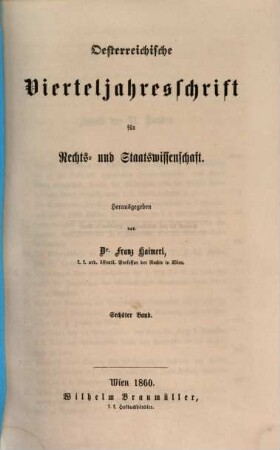 Österreichische Vierteljahresschrift für Rechts- und Staatswissenschaft. 6. 1860