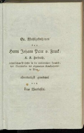 Sr. Wohlgebohrnen dem Herrn Johann Peter v. Frank, K. K. Hofrath,...