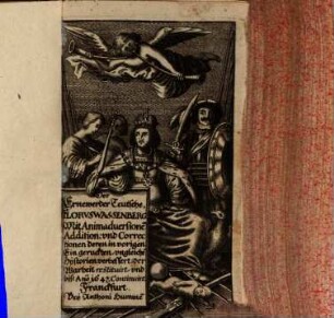 Der Ernewerder Teutsche, Florus Wassenberg : Mit Animadversione[n] Addition: und Correctionen deren in vorigen Eingeruckten, ungleiche[n] Hijstorien: verbessert: der Warheit restituirt, und biß An[n]o 1647 Continuirt