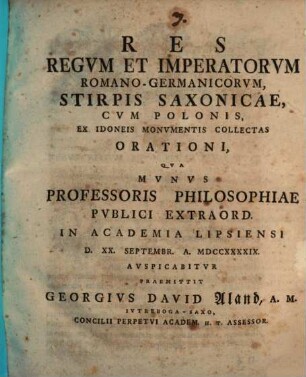 Res regvm et imperatorvm Romano-Germanicorvm, stirpis Saxonicae, cvm Polonis, ex idoneis monvmentis collectas, orationi, qva mvnvs professoris philosophiae pvblici extraord. in academia Lipsiensi avspicabitvr