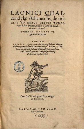De origine et rebus gestis Turcorum : Adiecimus Theodori Gazae et aliorum quoque doctorum virorum eiusdem argumenti ... diversa opuscula ...