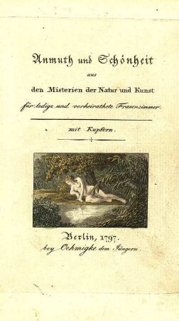Anmuth und Schönheit aus den Misterien der Natur und Kunst für ledige und verheirathete Frauenzimmer : mit Kupfern