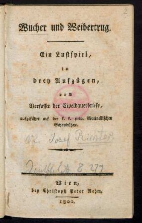 Wucher und Weibertrug : Ein Lustspiel, in drey Aufzügen ... aufgeführt auf der k. k. priv. Marinellischen Schaubühne