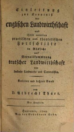 Einleitung zur Kenntniß der englischen Landwirthschaft und ihrer neueren practischen und theoretischen Fortschritte in Rücksicht auf Vervollkommnung teutscher Landwirthschaft : für denkende Landwirthe und Cameralisten, 3