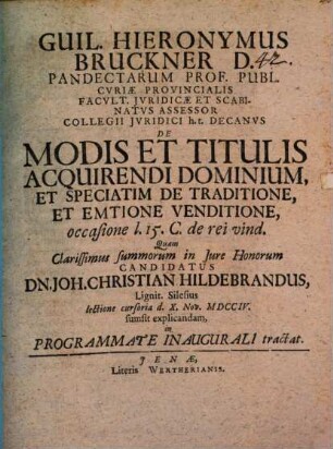 Guil. Hieronymus Bruckner D. Pandectarum Prof. Publ. ... De Modis Et Titulis Acquirendi Dominium, Et Speciatim De Traditione, Et Emtione Venditione : occasione l. 15 C. de rei vind.