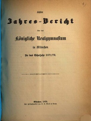 Jahresbericht über das Königliche Realgymnasium in München. 1871/72 (1872)