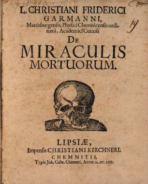L. Christiani Friderici Garmanni ... de miraculis mortuorum