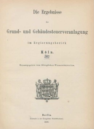 1870: Die Ergebnisse der Grund- und Gebäudesteuerveranlagung im Regierungsbezirk Köln