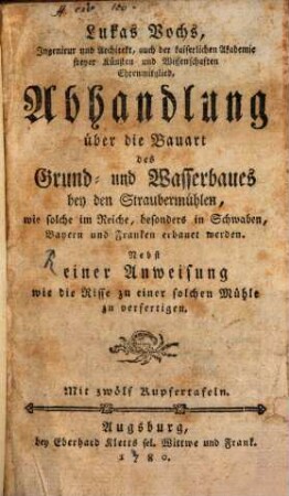Abhandlung über die Bauart des Grund- und Wasserbaues bey den Straubenmühlen
