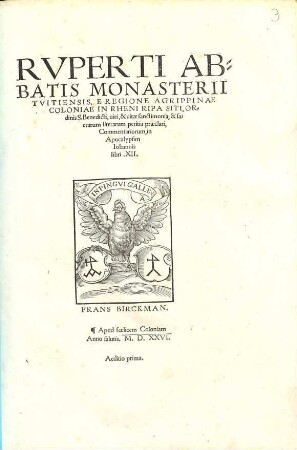 Rvperti Abbatis Monasterii Tvitiensis, E Regione Agrippinae Coloniae In Rheni Ripa Siti, Ordinis S. Benedicti, uiri, & uitae sanctimonia, & sacrarum literarum peritia praeclari, Commentariorum, in Apocalypsim Iohannis libri XII.