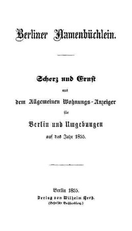 Berliner Namenbüchlein : Scherz und Ernst aus dem Allgemeinen Wohnungs-Anzeiger für Berlin und Umgebungen auf das Jahr 1855