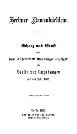 Berliner Namenbüchlein : Scherz und Ernst aus dem Allgemeinen Wohnungs-Anzeiger für Berlin und Umgebungen auf das Jahr 1855