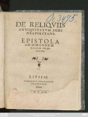 DE RELIQVIIS || ANTIQVITATVM AGRI || NEAPOLITANI,|| EPISTOLA || AD IOHANNEM || MISNAE PRAE=||SVLEM.||