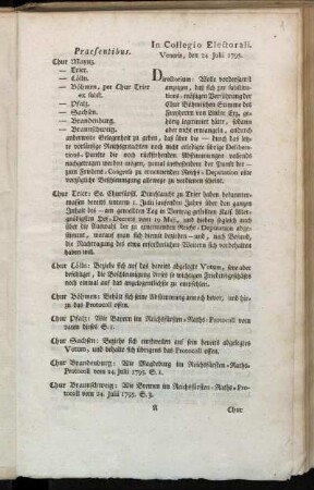 In Collegio Electorali : Veneris den 24 Julii 1795 : Praesentibus. Chur Maynz. - Trier. - Cölln. - Böhmen, per Chur Trier ex. subst. - Pfalz. - Sachsen. - Brandenburg. - Braunschweig