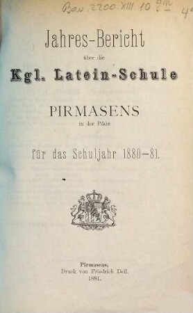 Jahres-Bericht über die Königl. Latein-Schule Pirmasens in der Pfalz : für das Schuljahr ... 1880/81