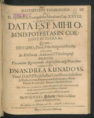 Disputatio Theologica De D. Apostoli & Evangelistae Matthaei Cap. XXVIII. V. 19. & 20. Verbis: Data Est Mihi Omnis Potestas In Coelo Et In Terra &c.