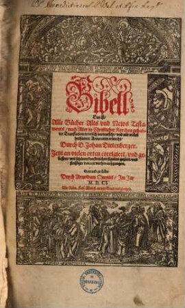 Bibell, Das ist, Alle Bücher Alts vnd News Testaments : nach Alter in Christlicher Kyrchen gehabter Translation trewlich verteutscht, vnd mit vielen heilsamen Annotaten erleucht