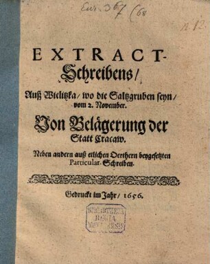 Extract-Schreibens, Auß Wielitzka, wo die Saltzgruben seyn, vom 2. November. Von Belägerung der Statt Cracaw : Neben andern auß etlichen Oerthern beygesetzten Particular-Schreiben