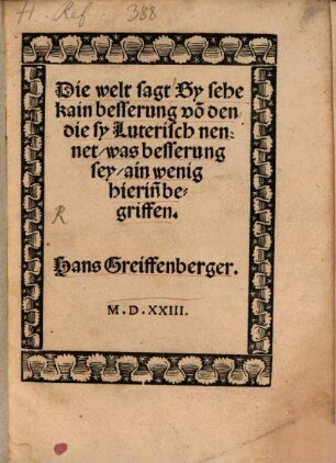 Die welt sagt Sy sehe kain besserung vo[n] den die sy Luterisch nennet was besserung sey ain wenig hierin[n] begriffen
