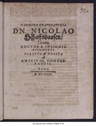 Carmina Gratulatoria Dn. Nicolao Schaffshausen/ Livono, Docturæ Insignia Assumenti Scripta [et] Posita ab Amicis atq[ue] Conterraneis