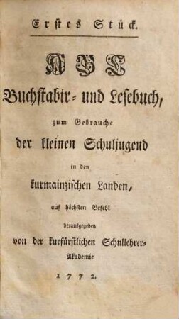 Sammlung aller Schriften der verbesserten öffentlichen Schulen in den Kurmainzischen Landen, besonders in der Kurfürstlichen Residenzstadt Mainz : Unter der Regierung Weyland seiner kurfürstlichen Gnaden Emmerich Joseph, Erzkanzlar [!] durch Teutschland, Kurfürst des Heiligen Römischen Reichs, und Fürst-Bischof zu Worms [et]c. [et]c. Biß zu Höchst Dessen seeligsten Hintritt
