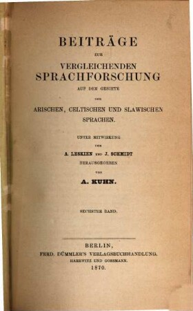 Beiträge zur vergleichenden Sprachforschung auf dem Gebiete der arischen, celtischen und slawischen Sprachen. 6. 1870