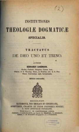 Institutiones theologiae dogmaticae specialis, [2]. Tractatus de Deo Uno et Trino