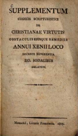 Supplementum codicis scripturistici de Christianae virtutis obstaculis eiusque remediis : annui Xenii loco decenti reverentia DD. sodalibus oblatum
