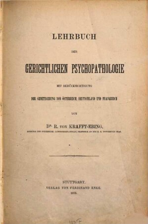 Lehrbuch der gerichtlichen Psychopathologie : mit Berücksichtigung der Gesetzgebung von Österreich, Deutschland und Frankreich