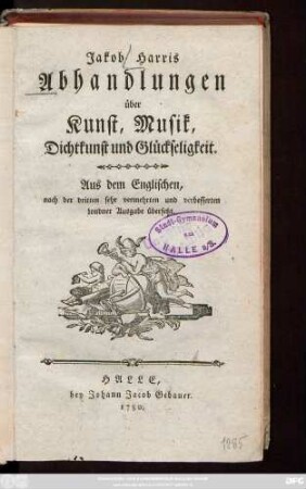 Jakob Harris Abhandlungen über Kunst, Musik, Dichtkunst und Glückseligkeit ; Aus dem Englischen, nach der dritten sehr vermehrten und verbesserten Londner Ausgabe übersetzt