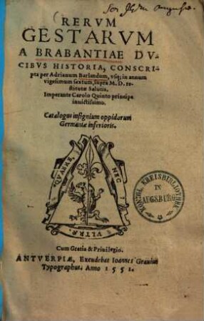 Rerum gestarum a Brabantiae ducibus historia : usque in annum vigesimum sextum supra M.D. ...