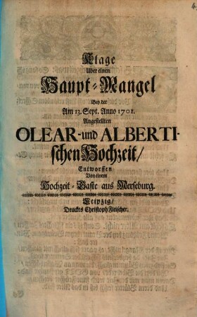 Klage über einen Hauptmangel bey der am 13. Sept. 1701 Angestellten Olear- - und Albertischen Hochzeit
